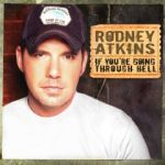 If You‘re Going Through Hell<br />Rodney Atkins 